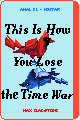 this is how you lose the time war by amal el-mohtar & max gladstone